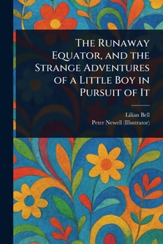 The Runaway Equator, and the Strange Adventures of a Little Boy in Pursuit of It