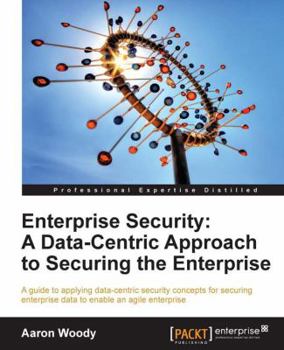 Paperback Enterprise Security: A Data-Centric Approach to Securing the Enterprise Book