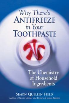 Paperback Why There's Antifreeze in Your Toothpaste: The Chemistry of Household Ingredients Book