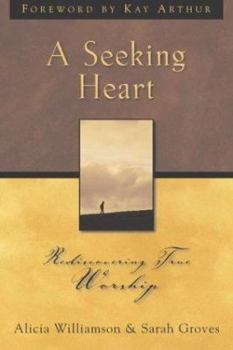 Paperback A Seeking Heart: Rediscovering True Worship Book