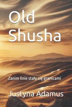 Old Shusha: Zanim linie staly sie granicami (Polish Edition)