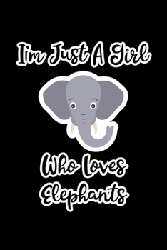 Just A Girl Who Loves Elephants: Elephants Lovers Journal, Notebook And Notepad | Cute Gift For Girls And Women
