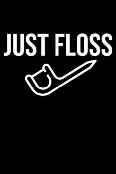 Just Floss: Funny Dental Hygienist Lined Journal Gifts.  This Dental Hygienist Lined Journal notebook gift for dental hygienist tools lover friends interested in dental health & dental hygiene.