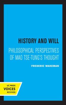 History and Will: Philosophical Perspectives of Mao Tse-Tung's Thought - Book  of the Center for Chinese Studies, UC Berkeley