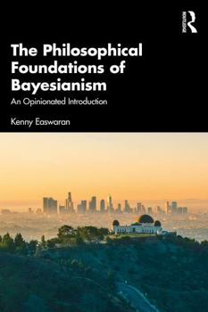 Paperback The Philosophical Foundations of Bayesianism: An Opinionated Introduction Book