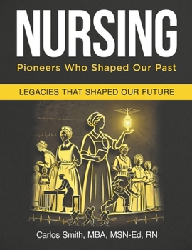 Nursing: Pioneers Who Shaped Our Past: Legacies That Shaped Our Future