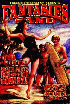 Paperback Fantasies in the Sand: Birth of the Beach Party Box-Office Bonanza Book