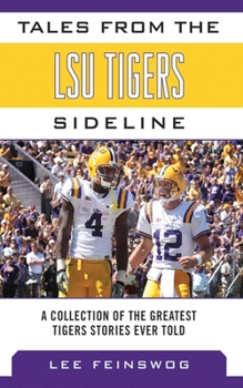 Hardcover Tales from the LSU Tigers Sideline: A Collection of the Greatest Tigers Stories Ever Told Book