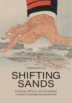 Hardcover Shifting Sands: Landscape, Memory, and Commodities in China's Contemporary Borderlands Book