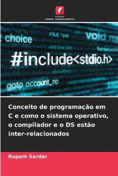 Paperback Conceito de programação em C e como o sistema operativo, o compilador e o DS estão inter-relacionados [Portuguese] Book