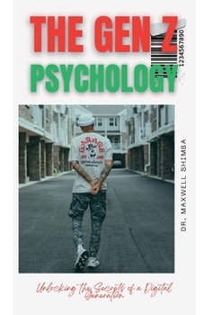Paperback The Gen Z Psychology: Unlocking the Secrets of a Digital Generation Book