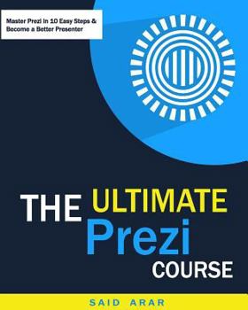 Paperback The Ultimate Prezi Course: Master Prezi in 10 Easy Lessons Book