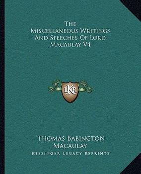 The Miscellaneous Writings and Speeches of Lord Macaulay V4