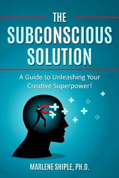 Paperback The Subconscious Solution: A Guide to Unleashing Your Creative Superpower! Book