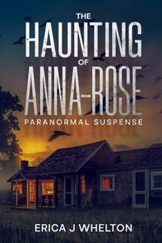 The Haunting of Anna-Rose: A Paranormal Suspense Novel