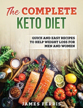 Paperback The complete keto diet: Quick and Easy Recipes to Help Weight Loss for Men and Women Book