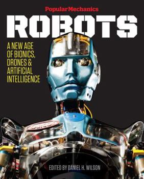 Hardcover Popular Mechanics Robots: A New Age of Bionics, Drones & Artificial Intelligence Book