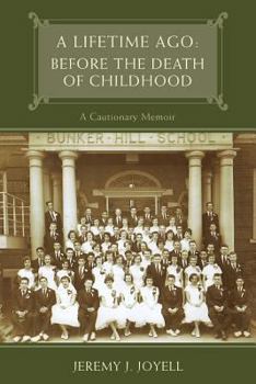 Paperback A Lifetime Ago: Before the Death of Childhood: A Cautionary Memoir Book