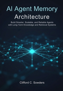 Paperback AI Agent Memory Architecture: Build Smarter, Scalable, and Reliable Agents with Long-Term Knowledge and Retrieval Systems Book