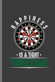 Paperback Happiness Is a Tight Threesome: For All Dart Players Throwing Darts Notebooks Gift (6x9) Dot Grid Notebook Book
