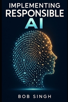 Paperback Implementing Responsible AI: Ethics, Governance, and Practice Across the Technology Stack (For the Rest of Us) Book
