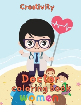 Creativity Doctor Coloring Book Women: 8.5''x11''/doctor coloring book