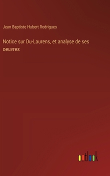 Notice sur Du-Laurens, et analyse de ses oeuvres (French Edition)