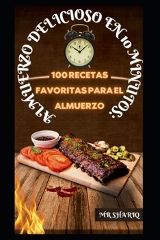 Almuerzo Delicioso En 10 Minutos: 100 Recetas Favoritas Para El Almuerzo