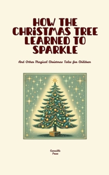 Paperback How the Christmas Tree Learned to Sparkle And Other Magical Christmas Tales for Children Book