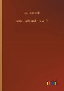 Tom Clark and His Wife Their Double Dreams, And the Curious Things that Befell Them Therein; Being the Rosicrucian's Story