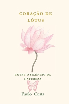 Coração de Lotus: Entre o Silêncio da Natureza (Portuguese Edition)