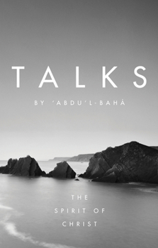 Talks by Abdu'l-Baha: The Spirit of Christ - Book  of the Talks by 'Abdu'l-Baha