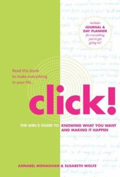 Paperback Click!: The Girl's Guide to Knowing What You Want and Making It Happen Book