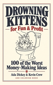 Paperback Drowning Kittens for Fun & Profit: 100 of the Worst Money-Making Ideas Book