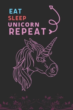 Eat Sleep Unicorn Repeat: Best Gift for Unicorn Lovers, 6 x 9 in, 110 pages book for Girl, boys, kids, school, students