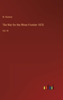 Hardcover The War for the Rhine Frontier 1870: Vol. III Book