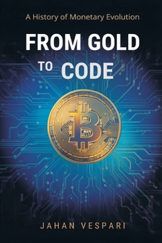 Paperback From Gold to Code: A History of Monetary Evolution Book