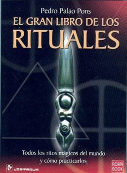 Paperback El Gran Libro de los Rituales: Todos los Ritos Magicos del Mundo y Como Practicarlos [Spanish] Book