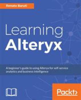 Paperback Learning Alteryx: A beginner's guide to using Alteryx for self-service analytics and business intelligence Book