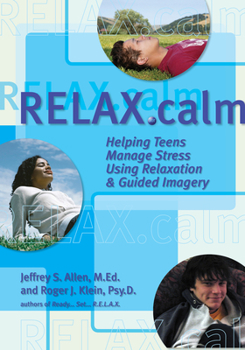 Paperback Relax.Calm: Helping Teens Manage Stress Using Relaxation & Guided Imagery Book