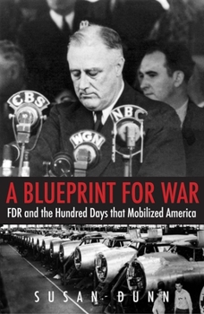 Hardcover A Blueprint for War: FDR and the Hundred Days That Mobilized America Book