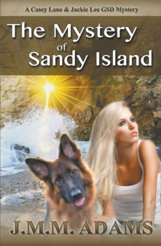 The Mystery of Sandy Island (A Casey Lane & Jackie Lee GSD Mystery Book 1)