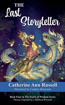 The Last Storyteller: Book Four in The Pearls of Wisdom Series: Stories Inspired by a Biblical Proverb