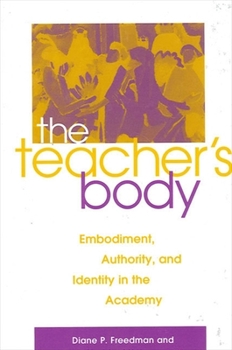 Paperback The Teacher's Body: Embodiment, Authority, and Identity in the Academy Book