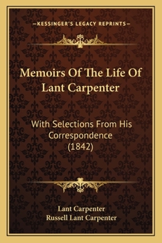 Paperback Memoirs Of The Life Of Lant Carpenter: With Selections From His Correspondence (1842) Book