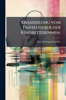 Paperback Abhandlung vom Frieselfieber der Kindbetterinnen. [German] Book