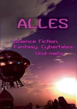Paperback Alles ...: SF Fantasy Cybertales Cyberspace SL Glossen Lyrik Krimi Horror Vampir [German] Book