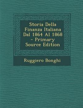 Paperback Storia Della Finanza Italiana Dal 1864 Al 1868 [Italian] Book