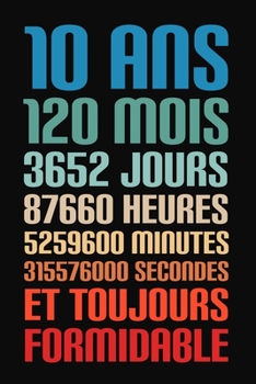 Paperback 10 Ans Et Toujours Formidable: 10 Ans Joyeux Anniversaire [French] Book