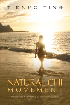 Paperback Natural Chi Movement: Accessing the World of the Miraculous Book